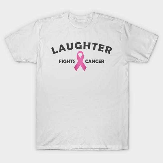 'Laughter Fights Cancer' Cancer Awareness Shirt T-Shirt by ourwackyhome